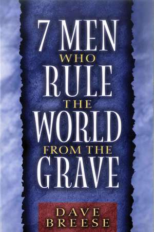 7 Men Who Rule the World from the Grave de Dave Breese