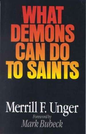 What Demons Can Do to Saints de Merrill F. Unger