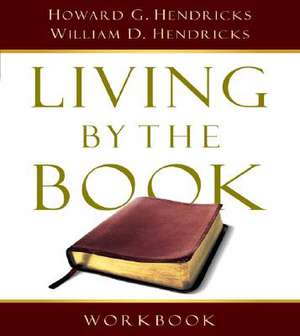 Living by the Book Workbook: The Art and Science of Reading the Bible de Howard Hendricks