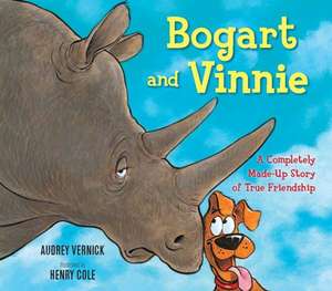 Bogart and Vinnie: A Completely Made-Up Story of True Friendship de Audrey Vernick