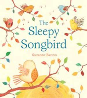 The Sleepy Songbird de Suzanne Barton