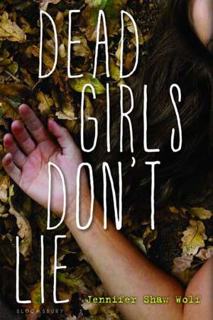 Dead Girls Don't Lie de Jennifer Shaw Wolf