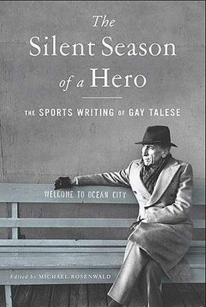 The Silent Season of a Hero: The Sports Writing of Gay Talese de Gay Talese