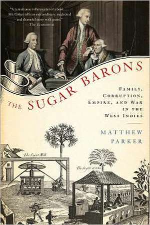 The Sugar Barons: Family, Corruption, Empire, and War in the West Indies de Matthew Parker