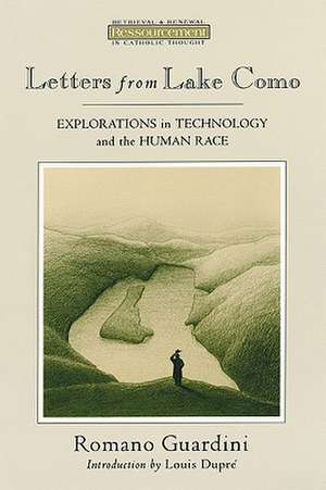 Letters from Lake Como: Explorations on Technology and the Human Race de Romano Guardini