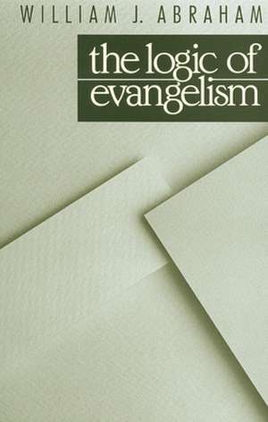 The Logic of Evangelism de William J. Abraham