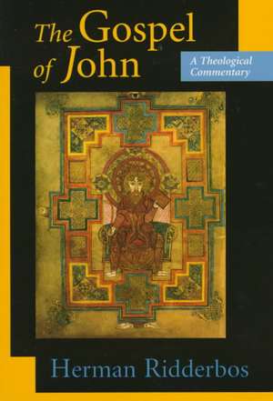 The Gospel of John: A Theological Commentary de Herman Ridderbos