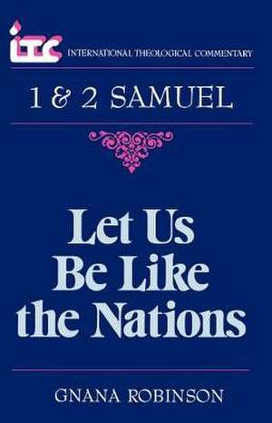 Let Us Be Like the Nations: A Commentary on the Books of 1 and 2 Samuel de George Angus Fulton Knight