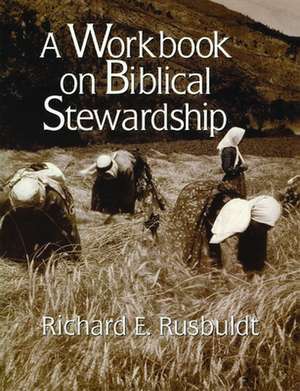 A Workbook on Biblical Stewardship de Richard E. Rusbuldt