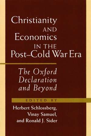 Christianity and Economics in the Post-Cold War Era: The Oxford Declaration and Beyond de Herbert Schlossberg