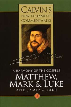 Matthew, Mark, Luke, James, Jude: A Harmony of the Gospels de John Calvin