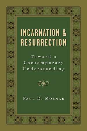 Incarnation and Resurrection: Toward a Contemporary Understanding de Paul D. Professor Molnar