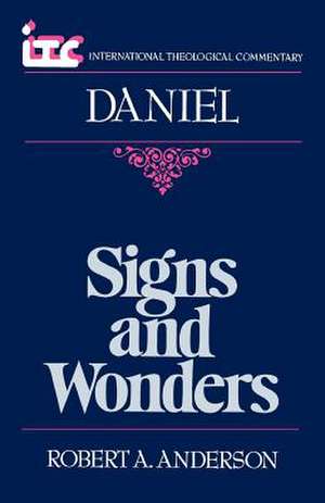 Signs and Wonders: A Commentary on the Book of Daniel de Robert A. Anderson