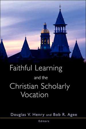 Faithful Learning and the Christian Scholarly Vocation de Douglas V. Henry