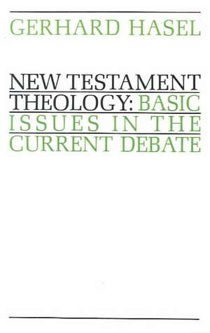 New Testament Theology: Basic Issues in the Current Debate de Gerhard F. Hasel