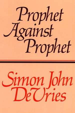 Prophet Against Prophet de Simon John DeVries