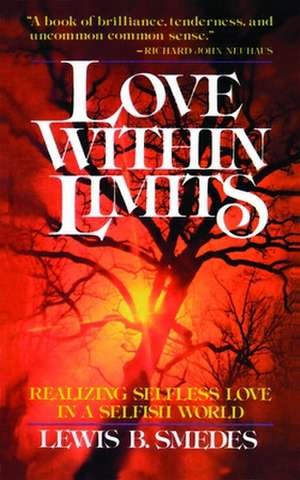 Love Within Limits: Realizing Selfless Love in a Selfish World de Lewis B. Smedes