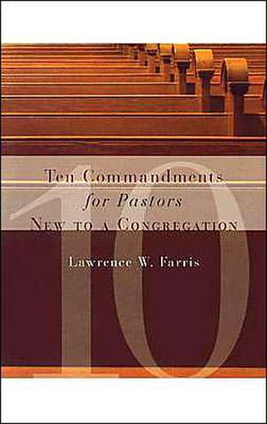 Ten Commandments for Pastors New to a Congregation de Lawrence W. Farris