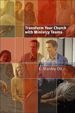 Transform Your Church with Ministry Teams de E. Stanley Ott