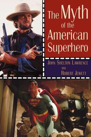 The Myth of the American Superhero de John Shelton Lawrence