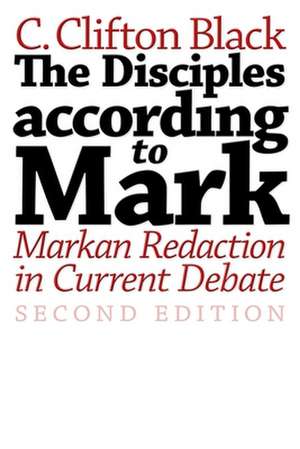 The Disciples According to Mark: Markan Redaction in Current Debate de C. Clifton Black