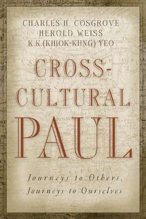 Cross-Cultural Paul: Journeys to Others, Journeys to Ourselves de Charles H. Cosgrove