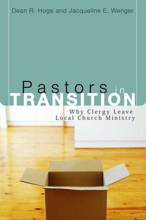 Pastors in Transition: Why Clergy Leave Local Church Ministry de Dean R. Hoge