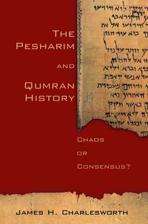 The Pesharim and Qumran History: Chaos or Consensus? de James H. Charlesworth