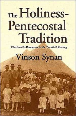 The Holiness-Pentecostal Tradition: Charismatic Movements in the Twentieth Century de Vinson Synan