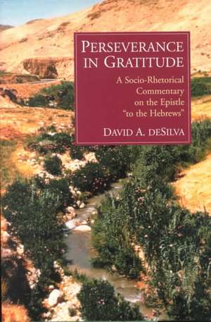 Perseverance in Gratitude: A Socio-Rhetorical Commentary on the Epistle "To the Hebrews" de David A. deSilva