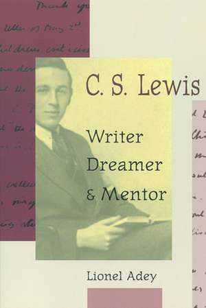 C. S. Lewis: Writer, Dreamer, and Mentor de Lionel Adey