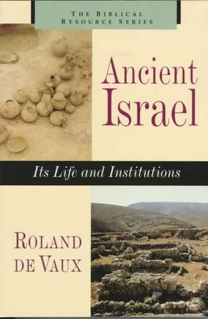 Ancient Israel: Its Life and Instructions de Roland De Vaux