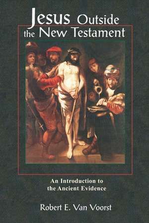 Jesus Outside the New Testament: An Introduction to the Ancient Evidence de Robert E. Van Voorst