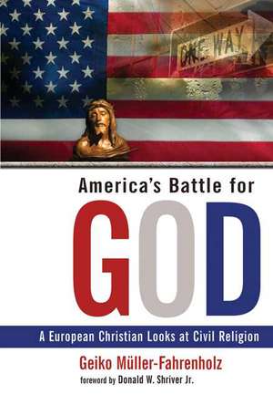 America's Battle for God: A European Christian Looks at Civil Religion de Geiko Muller-Fahrenholz