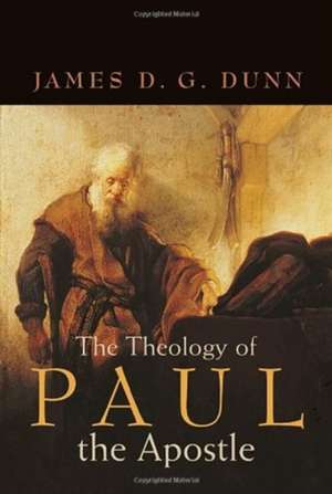 The Theology of Paul the Apostle de James D. G. Dunn