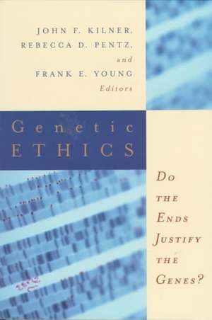 Genetic Ethics: Do the Ends Justify the Genes? de John F. Kilner