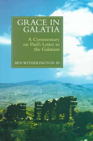 Grace in Galatia: A Commentary on Paul's Letter to the Galatians de Ben Witherington