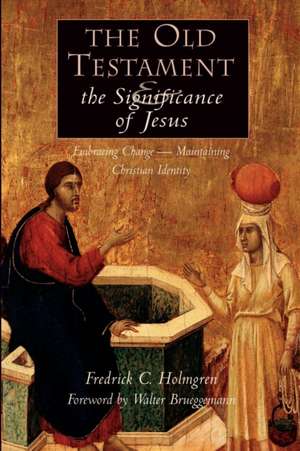 The Old Testament and the Significance of Jesus: The Emerging Center in Biblical Scholarship de Fredrick Carlson Holmgren