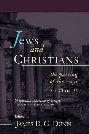 Jews and Christians: The Parting of the Ways, A.D. 70 to 135 de JAMES D.G. DUNN