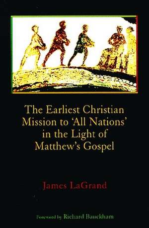 The Earliest Christian Mission to 'All Nations' in the Light of Matthew's Gospel de James LaGrand