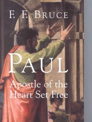 Paul: Apostle of the Heart Set Free de Frederick Fyvie Bruce