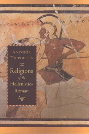 Religions of the Hellenistic-Roman Age de Antonia Tripolitis