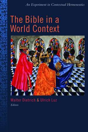 The Bible in the World Context: An Experiment in Contextual Hermeneutics de Walter Dietrich