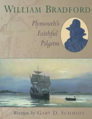 William Bradford: Plymouth's Faithful Pilgrim de Gary D. Schmidt