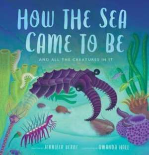 How the Sea Came to Be de Jennifer Berne