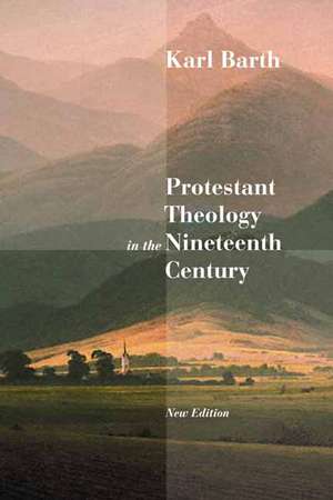 Protestant Theology in the Nineteenth Century: Its Background and History de Karl Barth