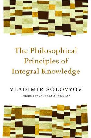 The Philosophical Principles of Integral Knowledge de Vladimir Sergeyevich Solovyov