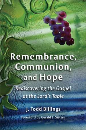 Remembrance, Communion, and Hope de J. Todd Billings