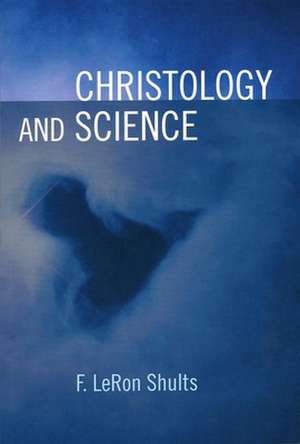 Christology and Science de F. LeRon Shults