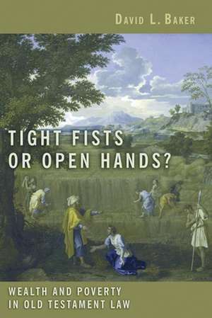 Tight Fists or Open Hands?: Wealth and Poverty in Old Testament Law de D. L. Baker